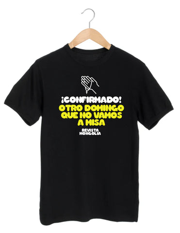 Camiseta "Confirmado: otro domingo que no vamos a misa"